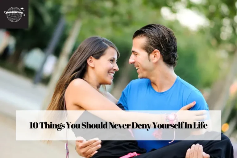 10 Things You Should Never Deny Yourself In Life